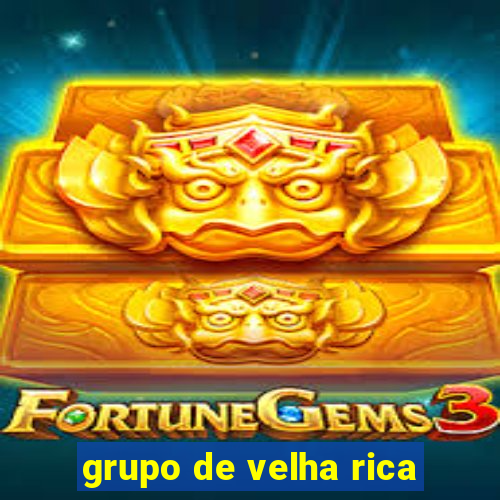 grupo de velha rica